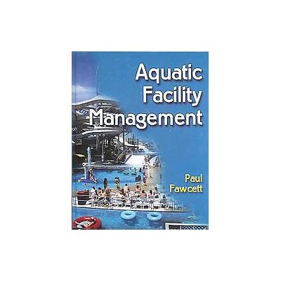 Aquatic Facility Management by Paul Fawcett (Hardcover - HumanKinetics)