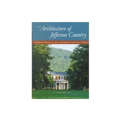 The Architecture of Jefferson Country by K. Edward Lay (Hardcover - Univ of Virginia Pr)