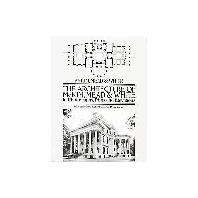 The Architecture of McKim, Mead, and White in Photos, Plans, and Elevations by Mead & White McKim (P