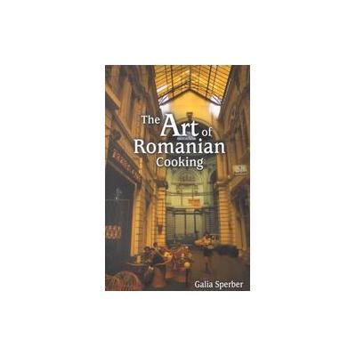 The Art of Romanian Cooking by Galia Sperber (Hardcover - Pelican Pub Co Inc)