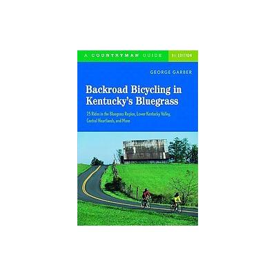 Backroad Bicycling In Kentucky's Bluegrass by George Garber (Paperback - Countryman Pr)
