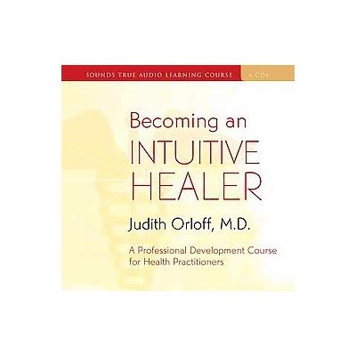 Becoming an Intuitive Healer by Judith Orloff (Compact Disc - Unabridged)