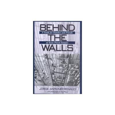 Behind the Walls by Jorge Antonio Renaud (Hardcover - Univ of North Texas Pr)