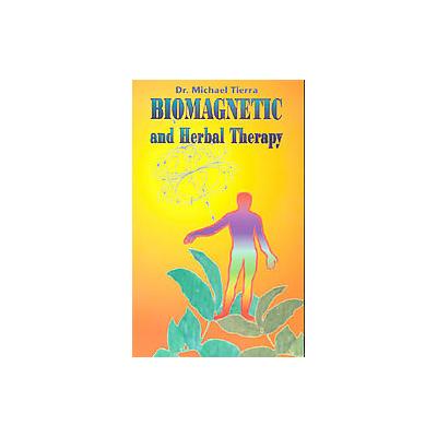 Biomagnetic and Herbal Therapy by Michael Tierra (Paperback - Lotus Pr)