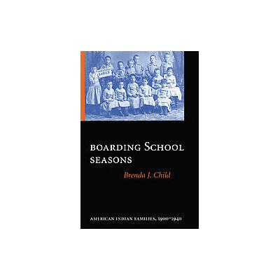 Boarding School Seasons by Brenda J. Child (Paperback - Univ of Nebraska Pr)