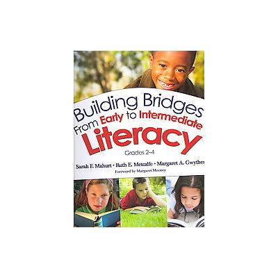 Building Bridges from Early to Intermediate Literacy by Sarah F. Mahurt (Paperback - Corwin Pr)