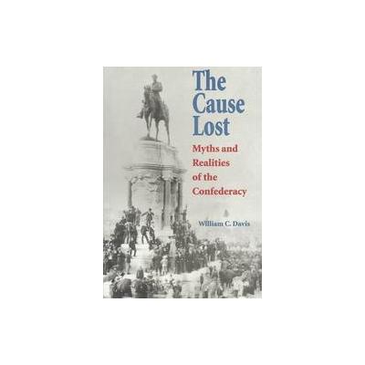 The Cause Lost by William C. Davis (Paperback - Univ Pr of Kansas)