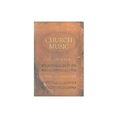 Church Music in America, 1620-2000 by John Ogasapian (Hardcover - Mercer Univ Pr)