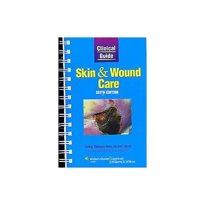 Clinical Guide: Skin & Wound Care by Cathy Thomas Hess (Spiral - Lippincott Williams & Wilkins)