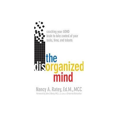 The Disorganized Mind by Nancy A. Ratey (Hardcover - St Martin's Pr)