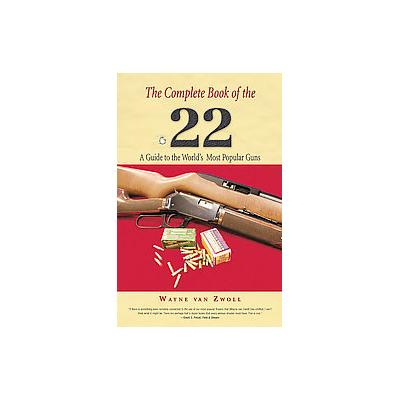 The Complete Book of the .22 by Wayne Van Zwoll (Paperback - Lyons Pr)