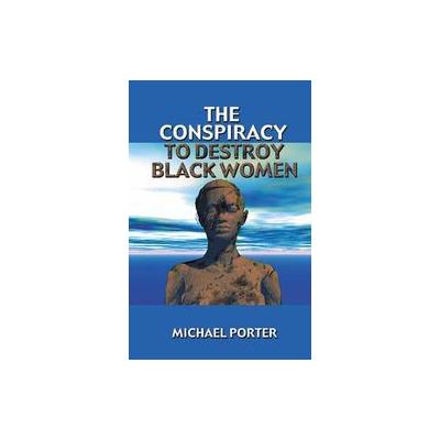 The Conspiracy to Destroy Black Women by Michael Porter (Paperback - African Amer Images)