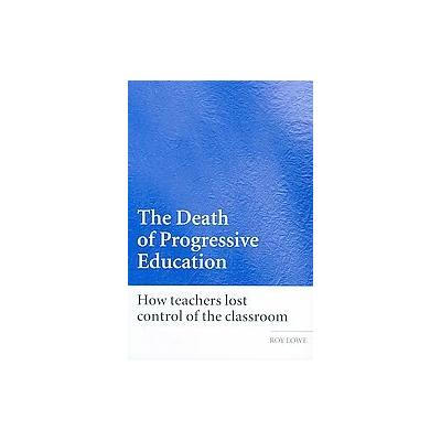 The Death of Progressive Education by Roy Lowe (Paperback - Routledge)
