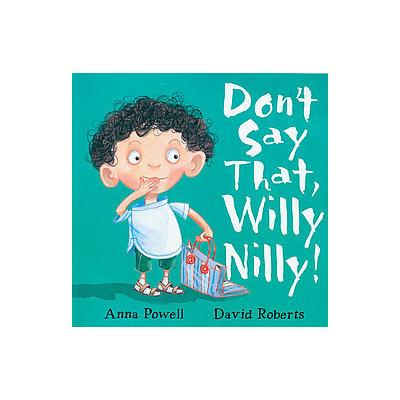 Don't Say That, Willy Nilly! by Anna Powell (Hardcover - Good Books)