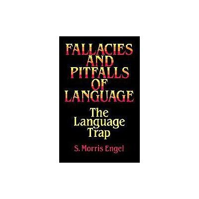 Fallacies and Pitfalls of Language by S. Morris Engel (Paperback - Dover Pubns)
