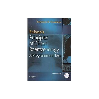 Felson's Principles of Chest Roentgenology by Lawrence R. Goodman (Mixed media product - W.B. Saunde