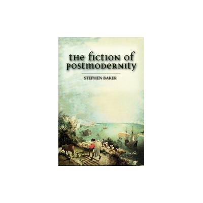 The Fiction of Postmodernity by Stephen Baker (Paperback - Rowman & Littlefield Pub Inc)