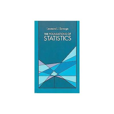 The Foundations of Statistics by Leonard J. Savage (Paperback - Revised)