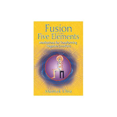 Fusion of the Five Elements by Mantak Chia (Paperback - Destiny Books)