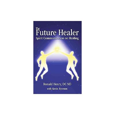 The Future Healer by Ronald Henry (Paperback - iUniverse, Inc.)