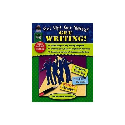 Get Up! Get Noisy! Get Writing!, Grades 4-6 by Stephanie Kuligowski (Paperback - Teacher Created Res