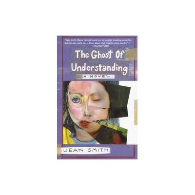 The Ghost of Understanding by Jean Smith (Paperback - Arsenal Pulp Pr Ltd)
