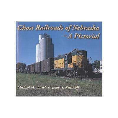 Ghost Railroads of Nebraska by James J. Reisdorff (Paperback - J & L Lee Co)