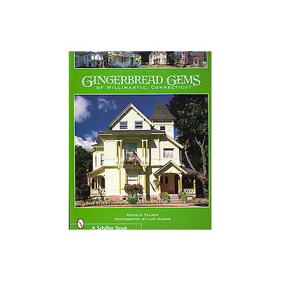 Gingerbread Gems of Willimantic, Connecticut by Michele Palmer (Paperback - Schiffer Pub Ltd)