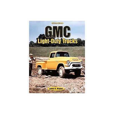 GMC Light-Duty Trucks by James K. Wagner (Paperback - Iconografix)