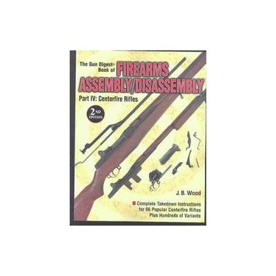 The Gun Digest Book of Firearms Assembly/Disassembly by J. B. Wood (Paperback - Revised)