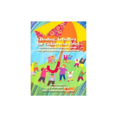 Healing Activities For Children In Grief by Gay McWhorter (Paperback - Gay McWhorter)