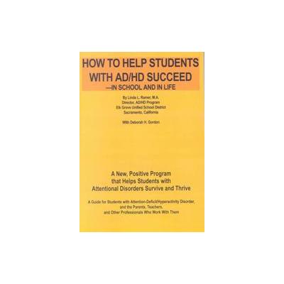 How to Help Students With Ad/Hd Succeed--In School and in Life by Linda L. Ramer (Paperback - Author