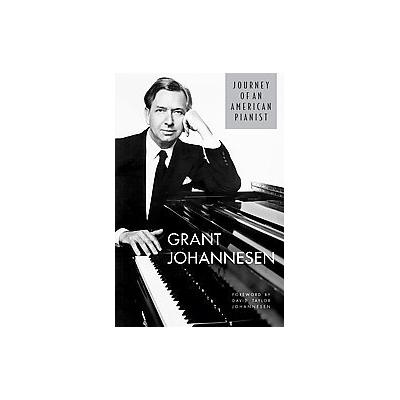 Journey of an American Pianist by Grant Johannesen (Hardcover - Univ of Utah Pr)