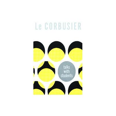 Le Corbusier Talks With Student by  Le Corbusier (Paperback - Princeton Architectural Pr)