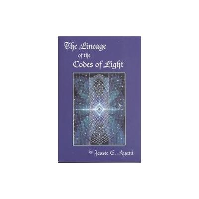 The Lineage of the Codes of Light by Jessie E. Ayani (Paperback - Heart of the Sun)