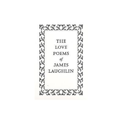 The Love Poems of James Laughlin by James Laughlin (Paperback - New Directions)