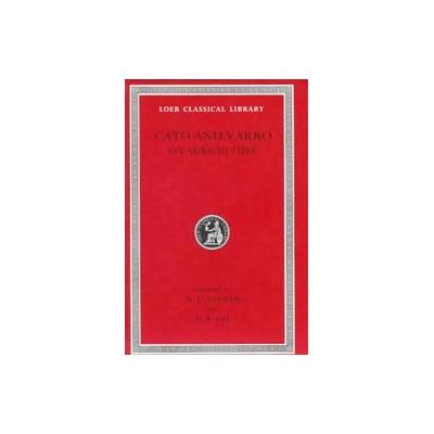 Marcus Porcius Cato on Agriculture by Harrison Boyd Ash (Hardcover - Loeb Classical Library)