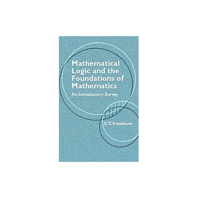 Mathematical Logic and the Foundation of Mathematics by G. T. Kneebone (Paperback - Dover Pubns)