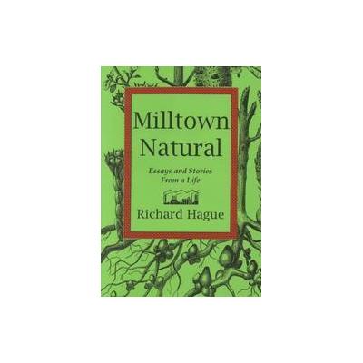 Milltown Natural by Richard Hague (Hardcover - Bottom Dog Pr)