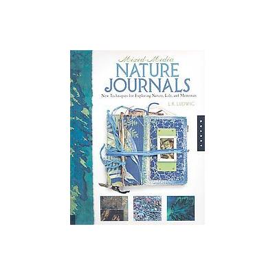 Mixed-Media Nature Journals by L. K. Ludwig (Paperback - Quarry Books)