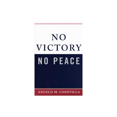 No Victory, No Peace by Angelo M. Codevilla (Paperback - Rowman & Littlefield Pub Inc)
