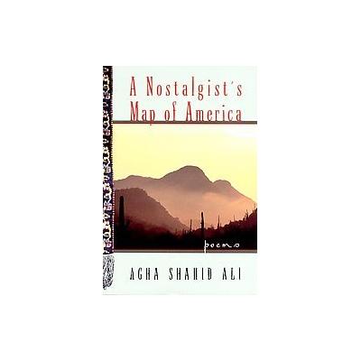 A Nostalgist's Map America Poems by Agha Shahid Ali (Paperback - Reissue)