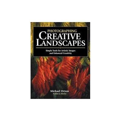 Photographing Creative Landscapes by Michael Orton (Paperback - Amherst Media)
