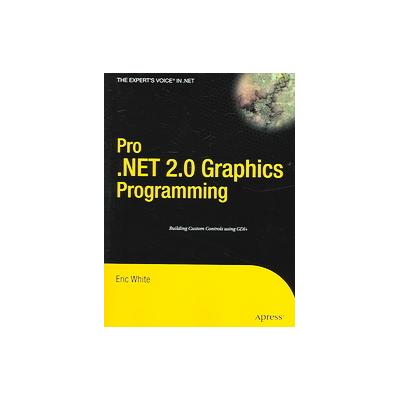 Pro .NET 2.0 Graphics Programming by Eric White (Paperback - Apress)