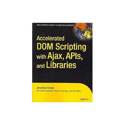 Accelerated DOM Scripting With Ajax , APIs and Libraries by Dan Webb (Paperback - Apress)