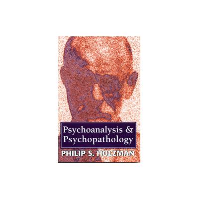 Psychoanalysis and Psychopathology by Philip S. Holzman (Paperback - Reprint)