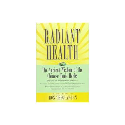 Radiant Health by Ron Teeguarden (Hardcover - Grand Central Pub)