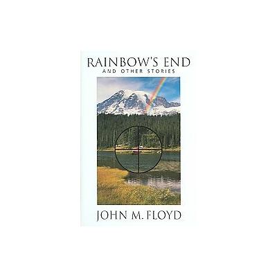 Rainbow's End and Other Stories by John M. Floyd (Hardcover - Dogwood Pr Llc)