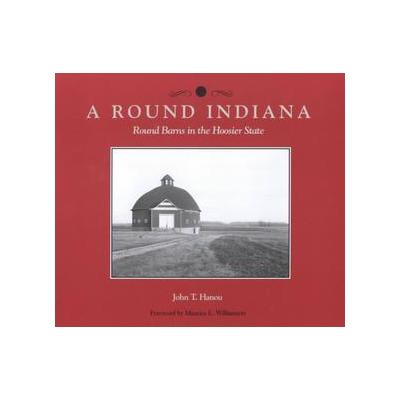 A Round Indiana by John T. Hanou (Paperback - Purdue Univ Pr)