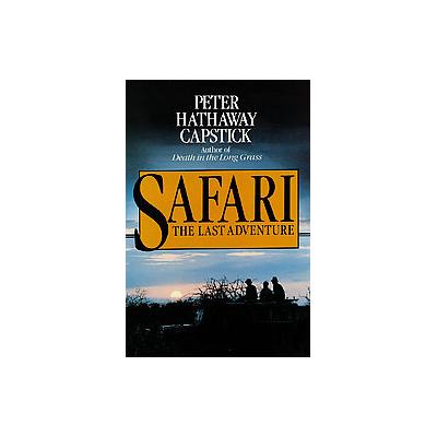 Safari, the Last Adventure by Peter Hathaway Capstick (Hardcover - St Martin's Pr)